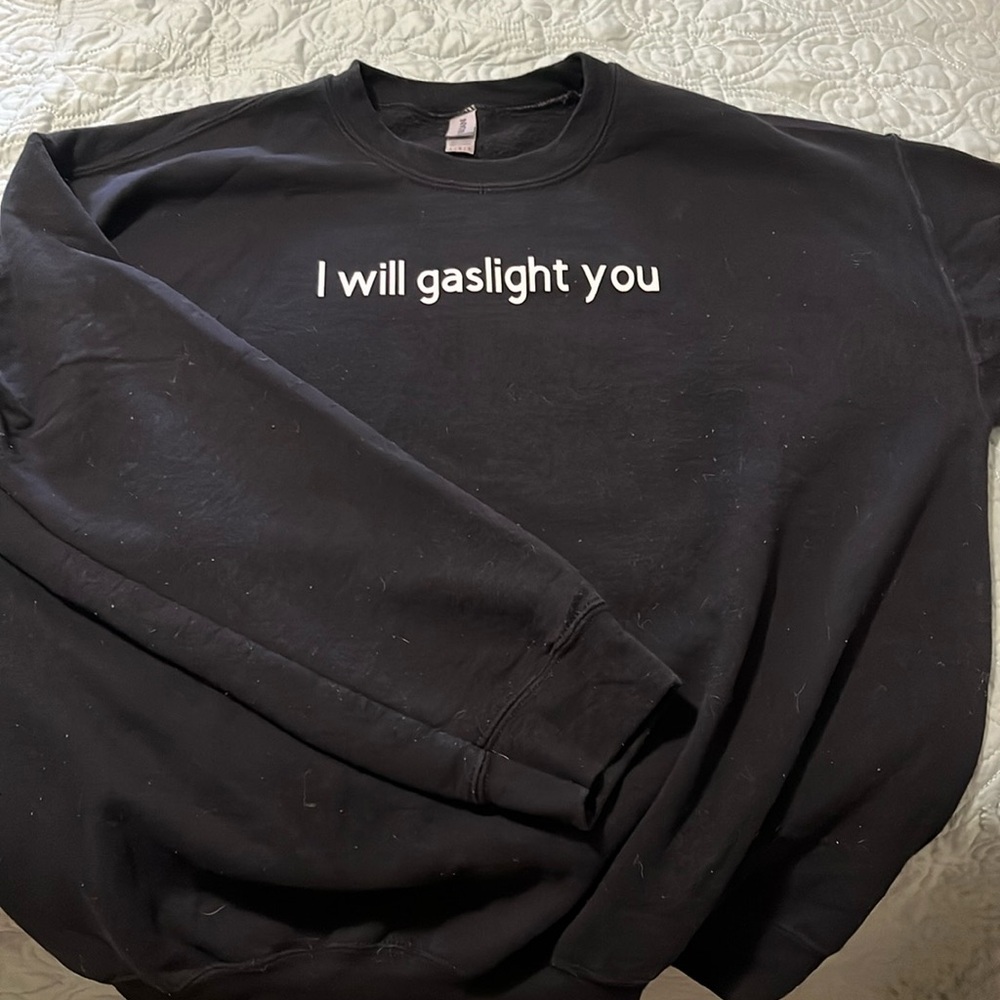 “I will Gaslight You” sweatshirt. Handmade by myself. Worn a few times